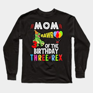 Mom Of The Birthday Three Rex 3 Year Old Birthday Dinosaurs Long Sleeve T-Shirt